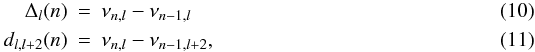 \begin{eqnarray} \label{eqn:diff} \Delta_{l}(n) & = & \nu_{n,l}-\nu_{n-1,l}\\ d_{l,l+2}(n) & = & \nu_{n,l}-\nu_{n-1,l+2}, \end{eqnarray}