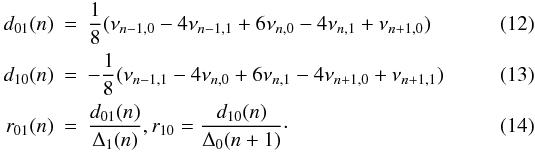 \begin{eqnarray} \label{eqn:d01} d_{01}(n)&=&\frac{1}{8}(\nu_{n-1,0}-4\nu_{n-1,1}+6\nu_{n,0}-4\nu_{n,1}+\nu_{n+1,0}) \\ \label{eqn:d10} d_{10}(n)&=&-\frac{1}{8}(\nu_{n-1,1}-4\nu_{n,0}+6\nu_{n,1}-4\nu_{n+1,0}+\nu_{n+1,1}) \\ \label{eqn:rat} r_{01}(n)&=&\frac{d_{01}(n)}{\Delta_{1}(n)}, r_{10} = \frac{d_{10}(n)}{\Delta_{0}(n+1)}\cdot \end{eqnarray}