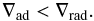 \begin{equation} \nabla_{\mathrm{ad}} < \nabla_{\mathrm{rad}}. \end{equation}