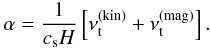\begin{equation} \alpha = \frac{1}{c_{\rm s} H} \left[ \nu_{\rm t}^{\rm (kin)} + \nu_{\rm t}^{\rm (mag)} \right]. \end{equation}