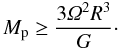 \begin{equation} M_{\rm p} \ge \frac{3 \varOmega^2 R^3}{G}\cdot \end{equation}