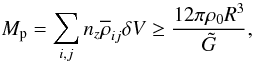 \begin{equation} M_{\rm p} = \sum_{i,j} n_z \overline{\rho}_{ij} \delta V \ge \frac{12 \pi \rho_0 R^3}{\tilde{G}}, \label{eq:hillcrit} \end{equation}