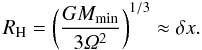 \begin{equation} R_{\rm H} = \left( \frac{G M_{\rm min}}{3\varOmega^2} \right)^{1/3} \approx \delta x. \end{equation}