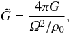 \begin{equation} \tilde{G} = \frac{4 \pi G}{\varOmega^2/\rho_0}, \end{equation}