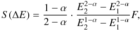 $$ S(\Delta E)=\frac{1-\alpha}{2-\alpha}\cdot\frac{E_{2}^{2-\alpha}-E_{1}^{2-\alpha}}{E_{2}^{1-\alpha}-E_{1}^{1-\alpha}}F, $$