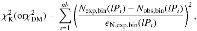 \begin{equation} \chi_{\rm K}^2 ({\rm or} \chi_{\rm DM}^2) = \sum_{i=1}^{nb} \left( {N_{\rm exp,bin}(lP_i) - N_{\rm obs,bin}(lP_i) \over e_{\rm N,exp,bin}(lP_i)} \right)^2, \label{eqn:chi2_mod} \end{equation}
