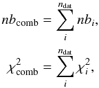 \begin{eqnarray} nb_{\rm comb} &=& \sum_i^{n_{\rm dat}} nb_i, \nonumber\\ \label{eqn:combchi} \chi_{\rm comb}^2& =& \sum_i^{n_{\rm dat}} \chi_i^2, \end{eqnarray}