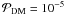 \hbox{${\cal P}_{\rm DM}=10^{-5}$}