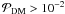 \hbox{${\cal P}_{\rm DM} > 10^{-2}$}