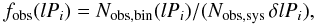 \begin{equation} f_{\rm obs}(lP_i) = N_{\rm obs,bin}(lP_i) / (N_{\rm obs,sys}\,\delta{lP_i}), \label{eqn:f} \end{equation}