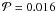 \hbox{${\cal P}=0.016$}