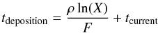\begin{equation} t_{\rm deposition} = \frac{\rho \ln(X)}{F} + t_{\rm current} \end{equation}