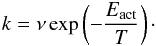 \begin{equation} k = \nu \exp\left(-\frac{E_{\rm act}}{T}\right)\cdot \end{equation}