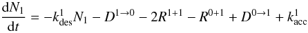 \begin{equation} \frac{{\rm d}N_1}{{\rm d}t} = -k_{\rm des}^{1}N_1 - D^{1\rightarrow 0} - 2R^{1+1} - R^{0+1} + D^{0\rightarrow1} + k_{\rm acc}^1 \end{equation}