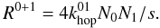 \begin{equation} R^{0+1} = 4k_{\rm hop}^{01} N_0 N_1/s. \label{R^0+1} \end{equation}