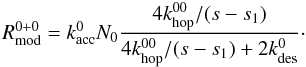 \begin{equation} R^{0+0}_{\rm mod} = k_{\rm acc}^0 N_0 \frac{4 k_{\rm hop}^{00}/(s-s_1)}{4 k_{\rm hop}^{00}/(s-s_1) + 2k_{\rm des}^{0}}\cdot \label{R^0+0mod} \end{equation}