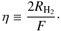 \begin{equation} \eta \equiv \frac{2 R_{\rm H_2}}{F}\cdot \label{eta} \end{equation}