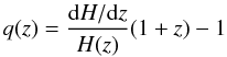 \begin{equation} q (z) = \frac{{\rm d}H / {\rm d}z}{H(z)} (1+z) - 1 \end{equation}