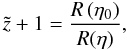 \begin{equation} \tilde{z} + 1 = \frac{R \left(\et_0\right)}{R (\et)}, \end{equation}
