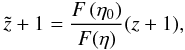 \begin{equation} \tilde{z} + 1 = \frac{F \left(\et_0\right)}{F (\et)} (z + 1), \end{equation}