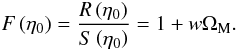 \begin{equation} F \left(\et_0\right) = \frac{R\left(\et_0\right)}{S\left(\et_0\right)} = 1 + w \Om_{\rm M}. \end{equation}