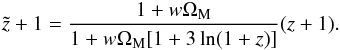\begin{equation} \tilde{z} + 1 = \frac{1 + w \Om_{\rm M}}{1 + w \Om_{\rm M} [1 + 3 \ln (1 + z)]} (z + 1). \end{equation}