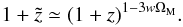 \begin{equation} 1 + \tilde{z} \simeq (1 + z)^{1 - 3w \Om_{\rm M}}. \end{equation}