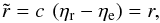 \begin{equation} \tilde{r} = c \: \left(\et_{\rm r} - \et_{\rm e}\right) = r, \end{equation}
