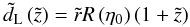 \begin{equation} \tilde{d}_{\rm L} \left(\tilde{z}\right) = \tilde{r} R\left(\et_0\right) \left(1 + \tilde{z}\right) \end{equation}