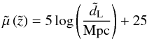 \begin{equation} \tilde{\mu} \left(\tilde{z}\right) = 5 \log \left(\frac{\tilde{ d}_{\rm L}}{{\rm Mpc}} \right) + 25 \end{equation}