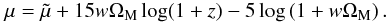 \begin{equation} \mu = \tilde{\mu} + 15 w \Om_{\rm M} \log (1 + z) - 5 \log \left(1 + w \Om_{\rm M} \right). \end{equation}