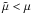 \hbox{$\tilde{\mu} < \mu$}