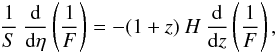 \begin{equation} \frac{1}{S} \: \frac{{\rm d}}{{\rm d} \et} \left(\frac{1}{F} \right) = - (1 + z) \: H \: \frac{{\rm d}}{{\rm d}z} \left(\frac{1}{F} \right), \end{equation}
