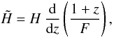 \begin{equation} \tilde{H} = H \: \frac{{\rm d}}{{\rm d}z} \left(\frac{1+z}{F} \right), \end{equation}