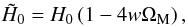 \begin{equation} \tilde{H}_0 = H_0 \left(1 - 4 w \Om_{\rm M}\right), \end{equation}