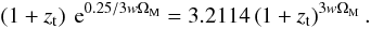 \begin{equation} \left(1 + z_{\rm t} \right) \: {\rm e}^{0.25/3 w \Om_{\rm M}} = 3.2114 \left(1 + z_{\rm t} \right)^{3 w \Om _{\rm M}}. \end{equation}
