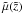 \hbox{$\tilde{\mu} (\tilde{z})$}