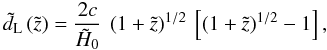\begin{equation} \tilde{d}_{\rm L} \left(\tilde{z}\right) = \frac{2c}{\tilde{H}_0} \: \left(1 + \tilde{z} \right)^{1/2} \: \left[ \left(1 + \tilde{z} \right)^{1/2} - 1 \right], \end{equation}
