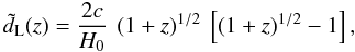 \begin{equation} \tilde{d}_{\rm L} (z) = \frac{2c}{H_0} \: \left(1 + z \right)^{1/2} \: \left[ \left(1 + z \right)^{1/2} - 1 \right], \end{equation}