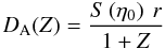\begin{equation} D_{\rm A} (Z) = \frac{S \left(\et_0\right) \: r}{1+Z} \end{equation}