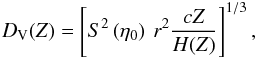 \begin{equation} D_{\rm V} (Z) = \left[S^2 \left(\et_0\right) \: r^2 \frac{cZ}{H(Z)} \right]^{1/3}, \end{equation}