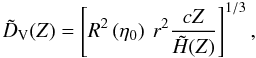 \begin{equation} \tilde{D}_{\rm V} (Z) = \left[ R^2 \left(\et_0\right) \: r^2 \frac{c Z}{\tilde{H}(Z)} \right]^{1/3}, \end{equation}