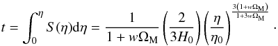\begin{equation} t = \int_0^{\et} S(\et) {\rm d} \et = \frac{1}{1 + w \Om_{\rm M}} \left(\frac{2}{3 H_0} \right) \left(\frac{\et}{\et_0} \right)^{\frac{3 \left(1 + w \Om_{\rm M}\right)}{1 + 3 w \Om_{\rm M}}} \cdot \end{equation}