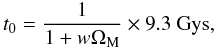 \begin{equation} t_0 = \frac{1}{1 + w \Om_{\rm M}} \times 9.3~{\rm Gys}, \end{equation}