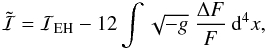 \appendix \setcounter{section}{2} \begin{equation} \tilde{{\cal I}} = {\cal I}_{\rm EH} - 12 \int \sqrt{-g} \; \frac{\Dl F}{F} \: {\rm d}^4 x, \end{equation}