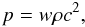 \begin{equation} p = w \rh c^2, \end{equation}