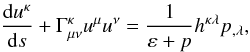 \begin{equation} \frac{{\rm d} u^{\kp}}{{\rm d}s} + \Gm_{\mu \nu}^{\kp} u^{\mu} u^{\nu} = \frac{1}{\varep + p}h^{\kp \lm} p_{, \lm}, \end{equation}