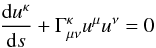 \begin{equation} \frac{{\rm d} u^{\kp}}{{\rm d}s} + \Gm_{\mu \nu}^{\kp} u^{\mu} u^{\nu} = 0 \end{equation}