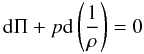 \begin{equation} {\rm d} \Pi + p {\rm d} \left(\frac{1}{\rh} \right) = 0 \end{equation}