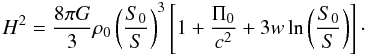 \begin{equation} H^2 = \frac{8 \pi G}{3} \rh_0 \left(\frac{S_0}{S} \right)^3 \left[ 1 + \frac{\Pi_0}{c^2} + 3 w \ln \left(\frac{S_0}{S} \right)\right]\cdot \end{equation}
